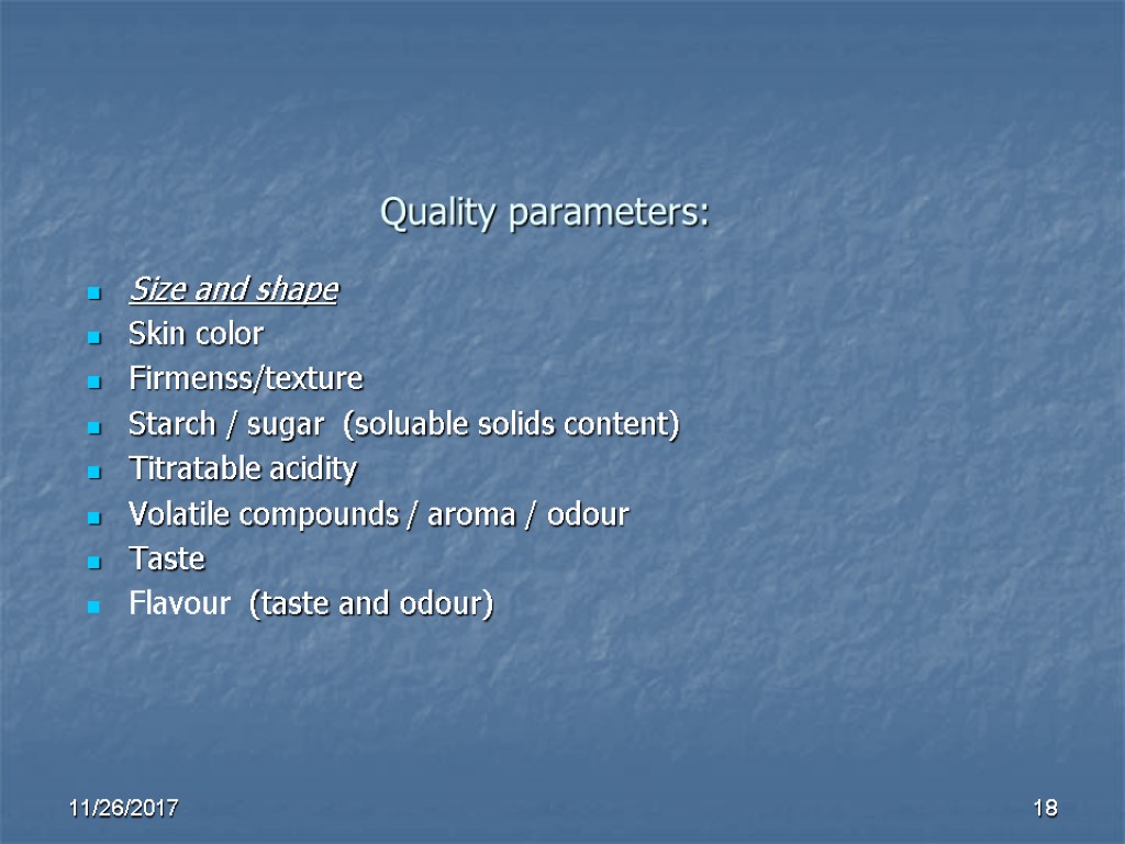 Quality parameters: Size and shape Skin color Firmenss/texture Starch / sugar (soluable solids content) Quality parameters: Size and shape Skin color Firmenss/texture Starch / sugar (soluable solids content)